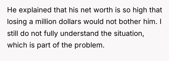 He explained that his net worth is so high that...