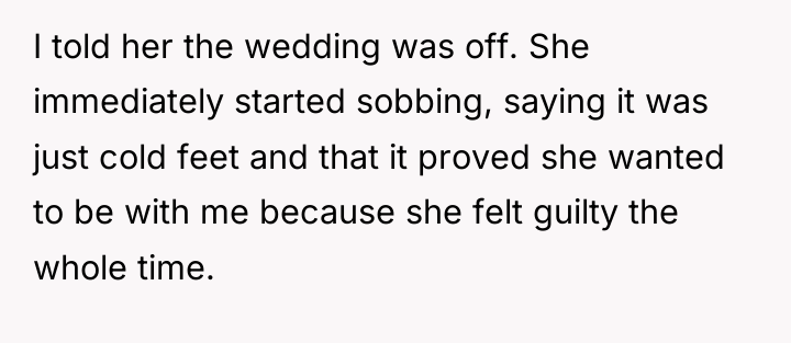 I told her the wedding was off. She immediately started...