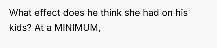 What effect does he think she had on his kids?...