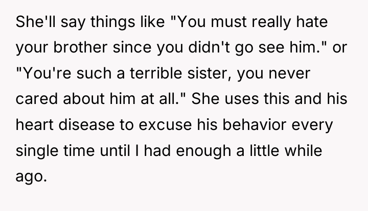 She'll say things like "You must really hate your brother...