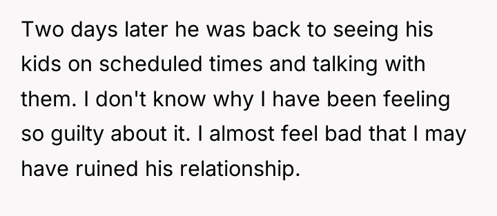 Two days later he was back to seeing his kids...