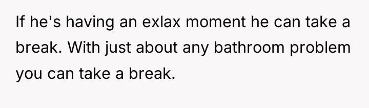 If he's having an exlax moment he can take a...
