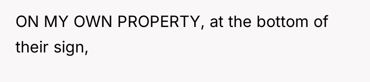 ON MY OWN PROPERTY, at the bottom of their sign,