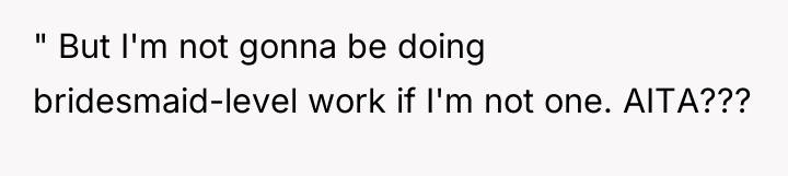 " But I'm not gonna be doing bridesmaid-level work if...