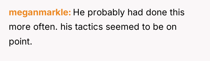 meganmarkle He probably had done this more often. his tactics...