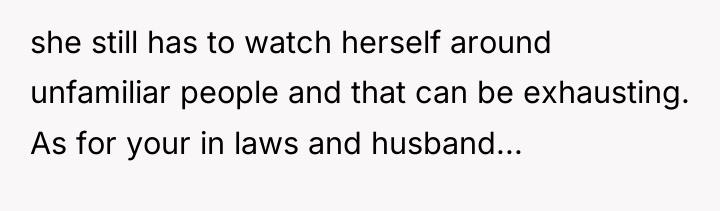 she still has to watch herself around unfamiliar people and...