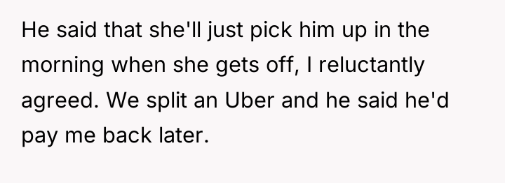 He said that she'll just pick him up in the...