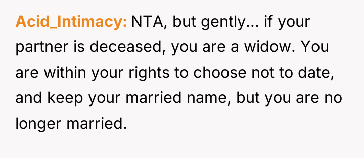 Acid_Intimacy NTA, but gently... if your partner is deceased, you...