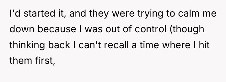 I'd started it, and they were trying to calm me...