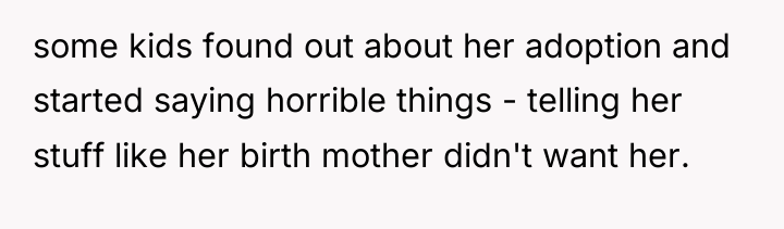 some kids found out about her adoption and started saying...