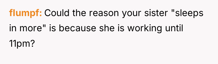 fIumpf Could the reason your sister "sleeps in more" is...