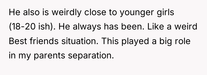 He also is weirdly close to younger girls (18-20 ish)....