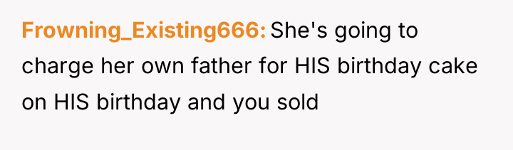 Frowning_Existing666 She's going to charge her own father for HIS...