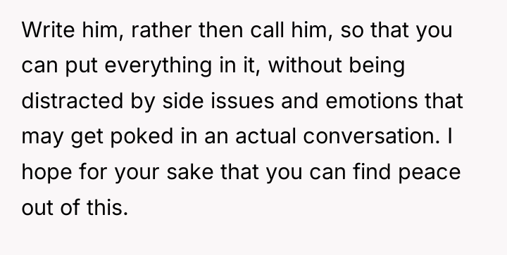 Write him, rather then call him, so that you can...