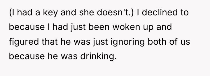 (I had a key and she doesn't.) I declined to...