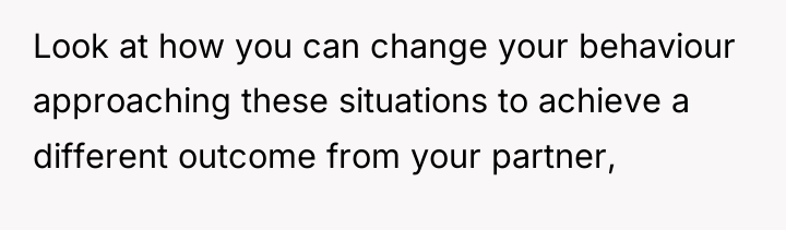 Look at how you can change your behaviour approaching these...