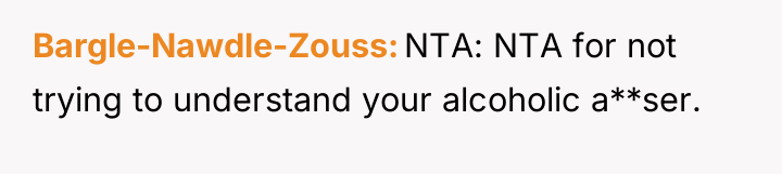 Bargle-Nawdle-Zouss NTA: NTA for not trying to understand your alcoholic...