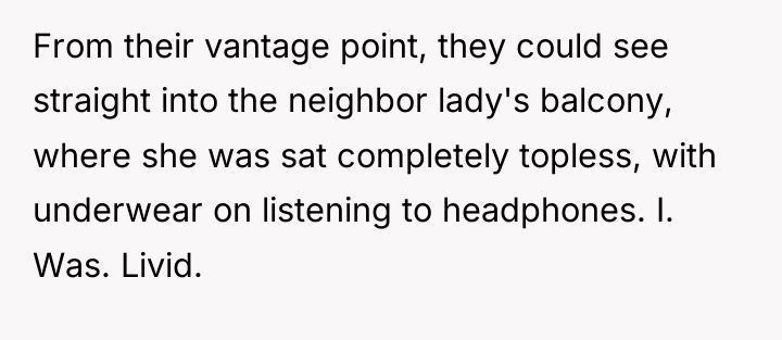 From their vantage point, they could see straight into the...