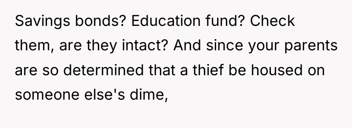 Savings bonds? Education fund? Check them, are they intact? And...