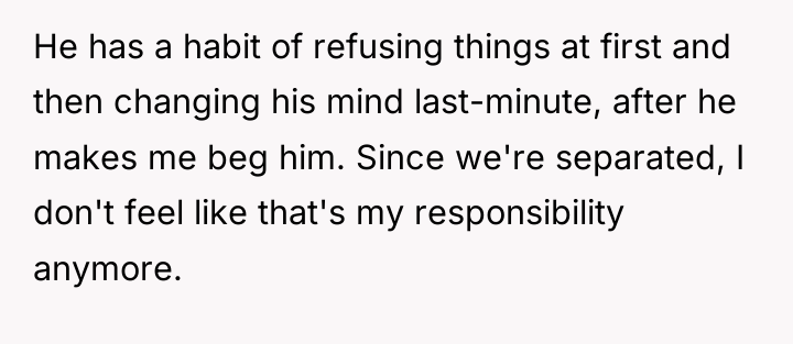 He has a habit of refusing things at first and...