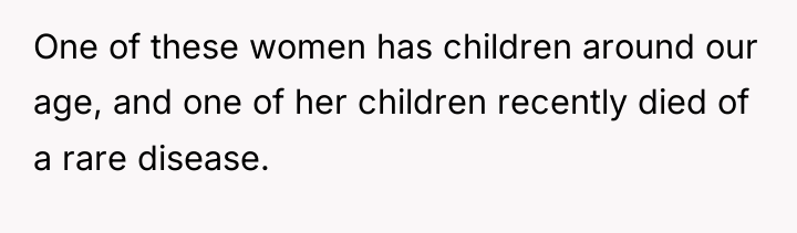 One of these women has children around our age, and...
