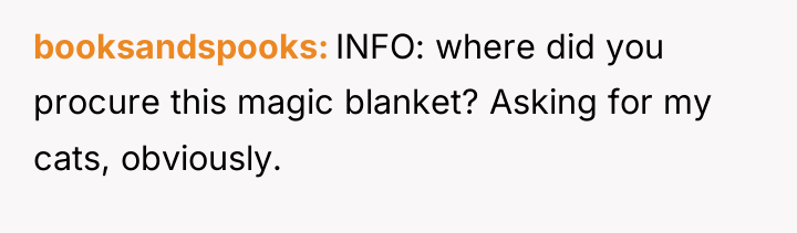 booksandspooks INFO: where did you procure this magic blanket? Asking...