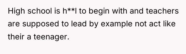 High school is h**l to begin with and teachers are...