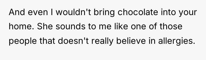 And even I wouldn't bring chocolate into your home. She...