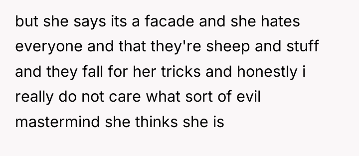 but she says its a facade and she hates everyone...