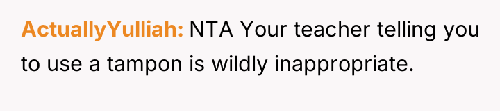 ActuallyYulliah NTA Your teacher telling you to use a tampon...
