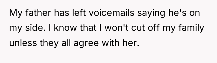 My father has left voicemails saying he's on my side....