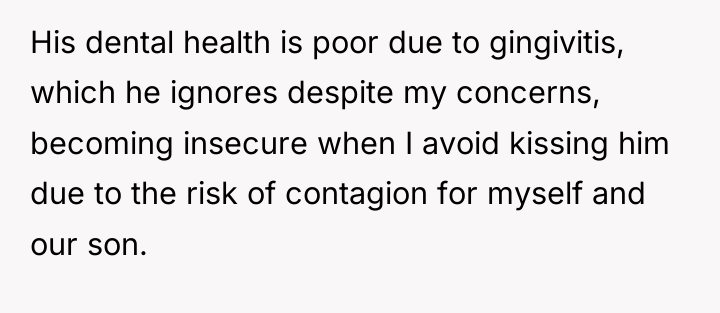 His dental health is poor due to gingivitis, which he...