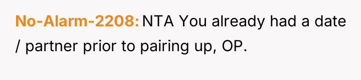 No-Alarm-2208 NTA You already had a date / partner prior...