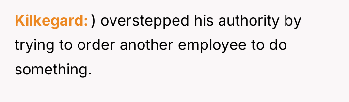 Kilkegard ) overstepped his authority by trying to order another...