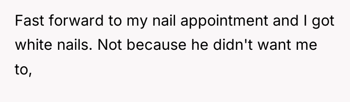 Fast forward to my nail appointment and I got white...