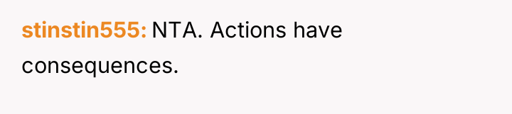 stinstin555 NTA. Actions have consequences.