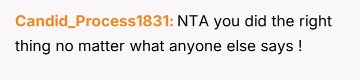 Candid_Process1831 NTA you did the right thing no matter what...