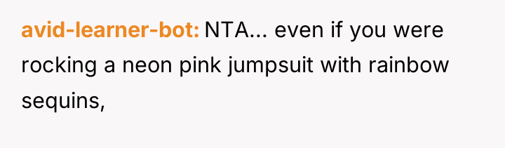 avid-learner-bot NTA... even if you were rocking a neon pink...