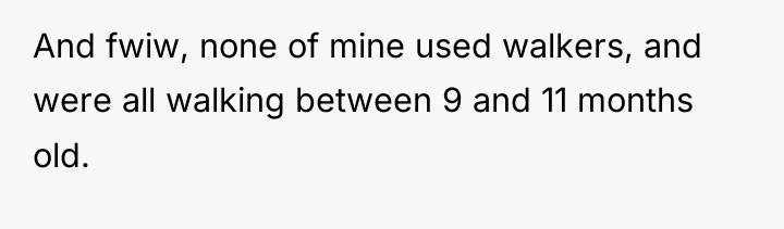 And fwiw, none of mine used walkers, and were all...