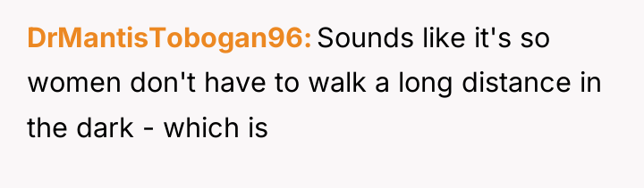 DrMantisTobogan96 Sounds like it's so women don't have to walk...