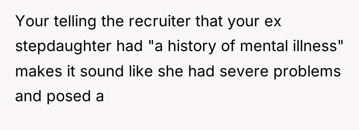 Your telling the recruiter that your ex stepdaughter had "a...