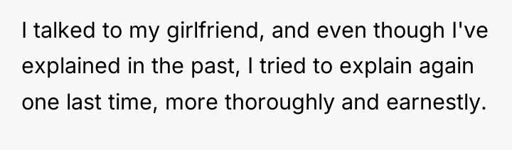 I talked to my girlfriend, and even though I've explained...