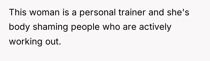 This woman is a personal trainer and she's body shaming...