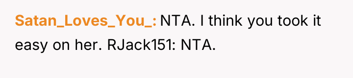 Satan_Loves_You_ NTA. I think you took it easy on her....