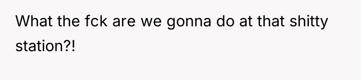 What the fck are we gonna do at that shitty...