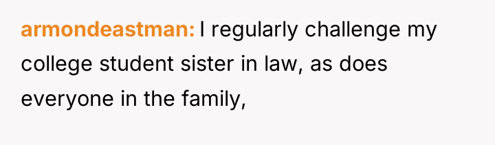 armondeastman I regularly challenge my college student sister in law,...
