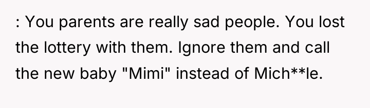 : You parents are really sad people. You lost the...