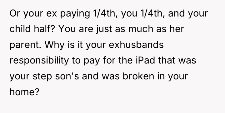 Or your ex paying 1/4th, you 1/4th, and your child...