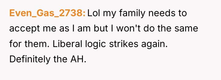 Even_Gas_2738 Lol my family needs to accept me as I...