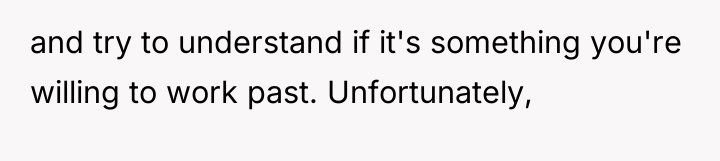 and try to understand if it's something you're willing to...